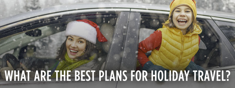 What are the best plans for holiday travel?
