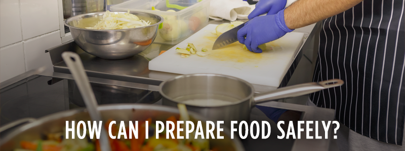 How can I prepare my food safely?